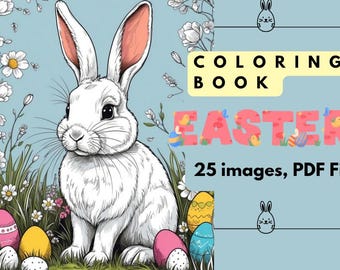 May include: A coloring book featuring a white rabbit with long ears sitting in a field of flowers and Easter eggs. The title of the book is "COLORING BOOK EASTER" with 25 images and a PDF file.