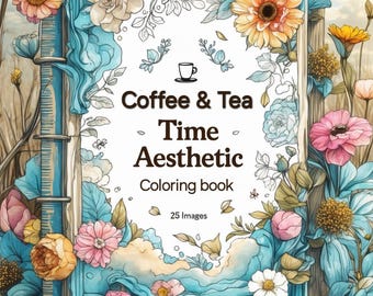 May include: A coloring book cover with a blue frame and floral designs. The title is "Coffee & Tea Time Aesthetic Coloring Book" with 25 images. The cover features a cup of coffee and a cup of tea on a wooden table.