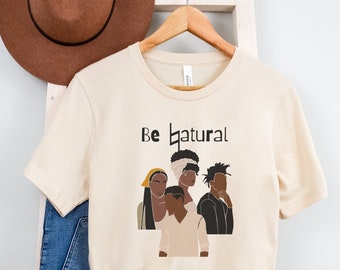 Be Natural Shirt, Black Community T-Shirt, Best Friends Shirt, Choir Shirt, Music Shirt, Black History Shirt, Juneteenth Shirt