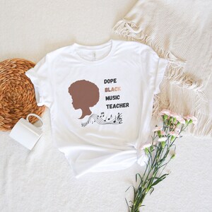 Dope Black Music Teacher Shirt, Music Teacher T-Shirt, Black Women Shirt, Music Shirt, Black History Shirt, Juneteenth Shirt