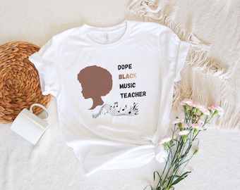Dope Black Music Teacher Shirt, Music Teacher T-Shirt, Black Women Shirt, Music Shirt, Black History Shirt, Juneteenth Shirt