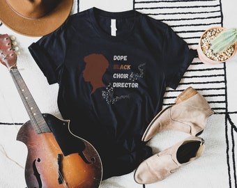 Dope Black Choir Director Shirt, Music Teacher T-Shirt, Choir Shirt, Black Men Shirt, Music Shirt, Black History Shirt, Juneteenth Shirt