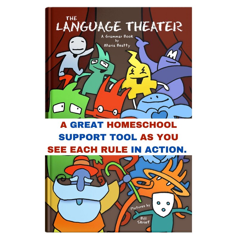 May include: A hardcover book titled "The Language Theater" with colorful cartoon characters. The cover features the title and author's name, Maria Beatty. The book's subtitle is "A Grammar Book". The text below reads "A Great Homeschool Support Tool as You See Each Rule in Action."