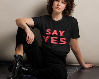 Say yes t-shirt,  Unisex premium t-shirt, Positive vibe tshirt, fun shirt, gift item