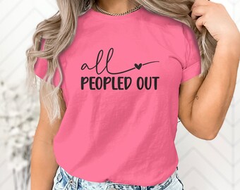Women's Casual Tee, All Peopled Out T-Shirt, Comfy Graphic Shirt, Perfect Gift for Mom, Relaxation Wear, Heart Design, Soft Cotton Top