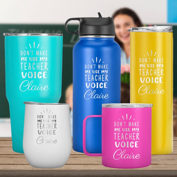 Don't Make Me Use My Teacher Voice Engraved Customized Name Tumbler Teacher Appreciation, Gift for Teacher, Teachers Day