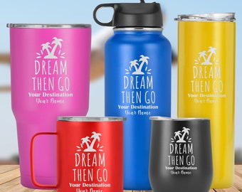 Stainless Steel "Dream Then Go" Customized Name Tumbler, Laser Engraved Double Insulated Travel Mug, Beach Gift for Him, Her, Men, Girl, Boy