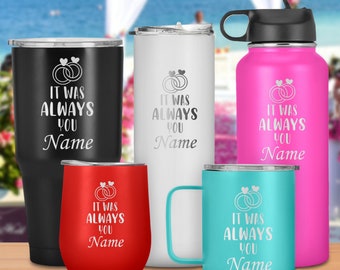 It Was Always You- Personalized Tumbler, Laser Engraved Travel Mug, Perfect Gift For Him, Her, Boyfriend, Girlfriend, Husband, Wife, Wedding
