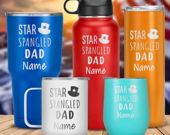 Star Spangled Dad- Laser Engraved Tumbler, Stainless Steel Travel Mug, Double Insulated Cup, Independence Day Gift For Him, Father, Men, Dad