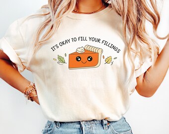 It's Okay to Fill Your Fillings Comfort Colors Shirt | Pie Thanksgiving | Feel Your Feelings | Mental Health Social Worker Counselor Shirt