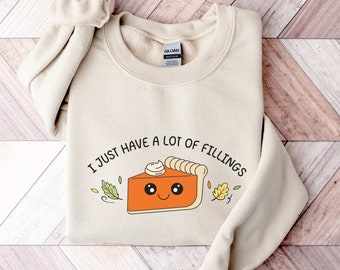 I Just Have a Lot of Fillings Sweatshirt | Pie Thanksgiving | Feel Your Feelings | Mental Health Shirt | Social Worker Counselor Shirt