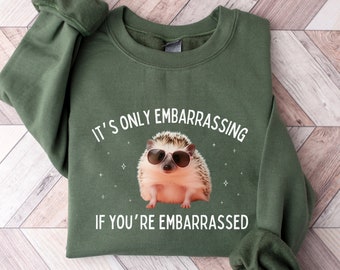 MENTAL HEALTH SWEATSHIRT | It's Only Embarrassing If You're Embarrassed Sweatshirt | School Counselor Shirt | Social Worker Shirt Gifts