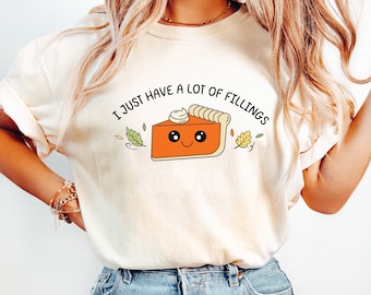 I Just Have a Lot of Fillings Comfort Colors Shirt | Pie Thanksgiving | Feel Your Feelings | Mental Health Social Worker Counselor Shirt