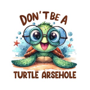 Don't Be A Turtle Arsehole DTF Transfer