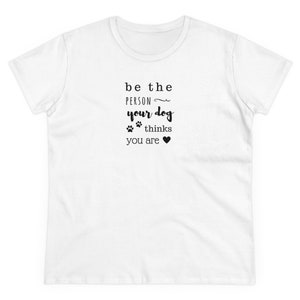Soyez la personne que votre chien pense que vous êtes - T-shirt en coton de poids moyen pour femme