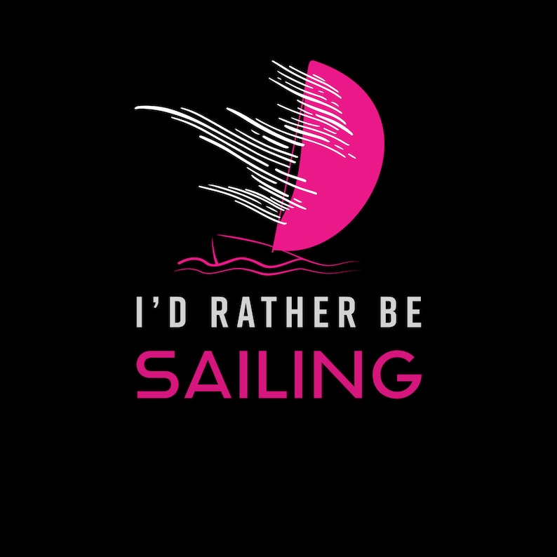 Id rather be sailing Digital Pics SVG/PNG Sailing t-shirts, Cut File and quote vector digital sublimation, wallart, t-shirts, mug, png. image 8