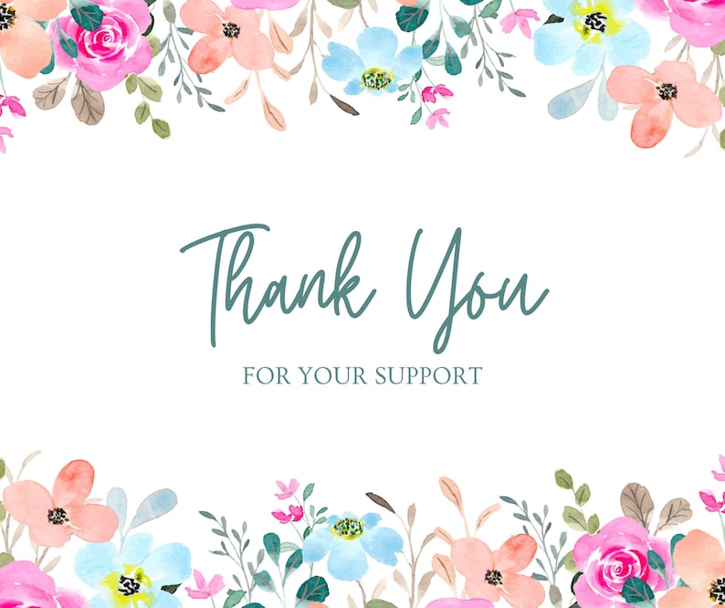 May include: A white card with watercolor floral borders in pink, peach, and blue. The text "Thank You" is written in teal script, with "FOR YOUR SUPPORT" below in a smaller font. The design is suitable for thank you cards or stationery.