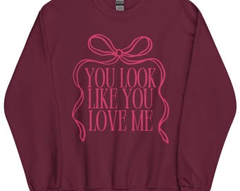 You Look Like You Love Me Sweatshirt – Playful, Cozy, and Effortlessly Stylish