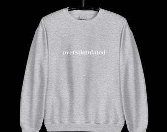 Overstimulated Sweatshirt – Cozy Comfort for Life’s Chaos