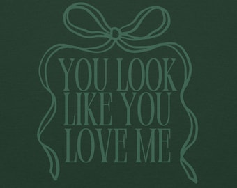 You Look Like You Love Me Sweatshirt – A Playful & Trendy Must-Have
