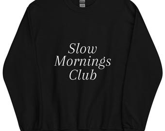 Slow Morning Club Sweatshirt – Cozy, Calm, and Perfect for Laid-Back Days