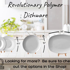 May include: White polymer dishware set, including plates and a serving platter. The round plates are 8.5 and 10 inches in diameter, and the platter is 14 inches long. The text "Revolutionary Polymer Dishware" is at the top.