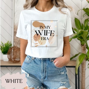 In My Wife Era TShirt, Wedding Season Top, Bridal Shower Gift, Fiance, Future Wife, Cute Anniversary Gift, Bachelorette Outfit, Fiance Era