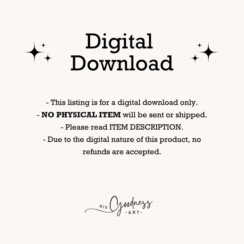 May include: A digital download graphic with the words "Digital Download" in a bold, black font. The text below states that it is a digital download only, with no physical item sent. The bottom of the image has the text "His Goodness - Art".