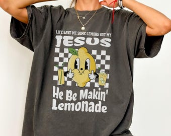 Christian T-Shirt, Life Gave Me Some Lemons But My Jesus He Be Makin' Lemonade Shirt, Faith Shirt, Funny Retro Jesus Lemonade Tee