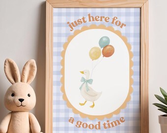 Just Here For A Good Time, Nursery Print, Silly Goose, Playroom Wall Art (Digital Download 8.5x11in PDF)