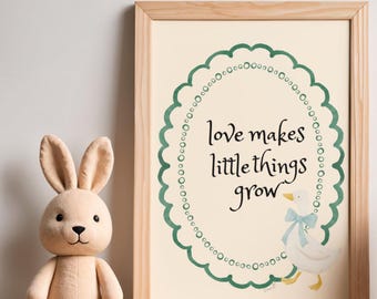 Love Makes Little Things Grow, Nursery Print, Playroom Wall Art (Digital Download 8.5x11in PDF)