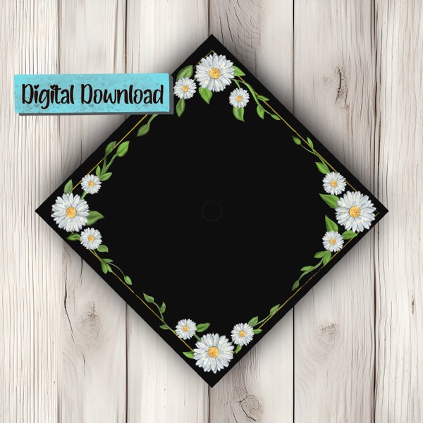 Printable grad cap topper - DIY Daisy border graduation cap - Graduation Cap Topper - graduation topper - grad caps - floral grad - Daisy