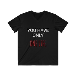 Puede incluir: Camiseta negra de cuello en V con el texto "YOU HAVE ONLY ONE LIFE" en blanco y rojo.