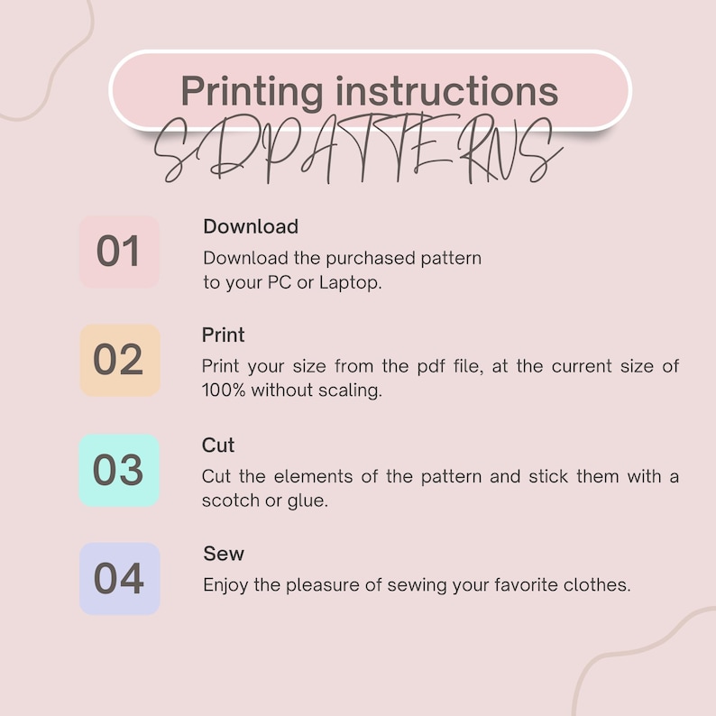 May include: A pink and white graphic with instructions for printing patterns. The instructions are numbered 1 through 4 and include the steps: Download, Print, Cut, and Sew.