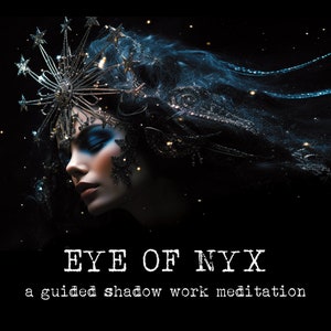 May include: A woman with dark hair and a silver star-shaped crown on her head. The background is black with sparkling lights. The text "EYE OF NYX" and "a guided shadow work meditation" is below the woman's head.