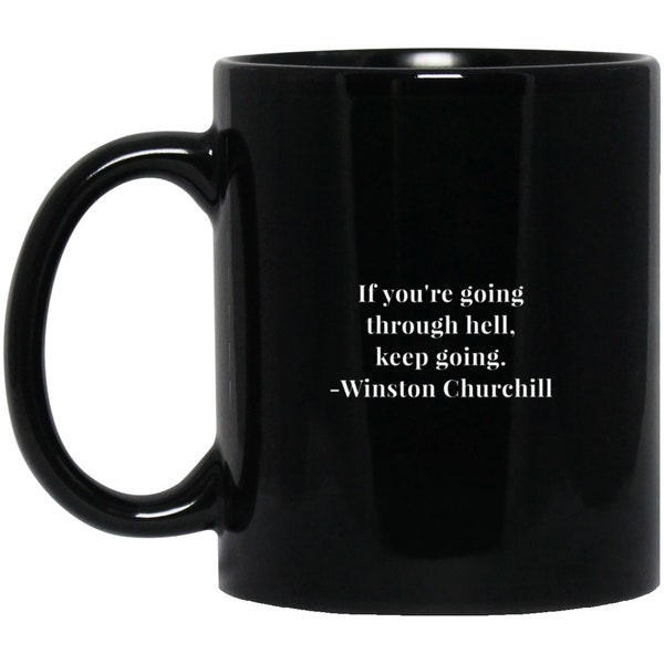 Winston Churchill If You Are Going Through Hell Quote 11 oz. Black Mug