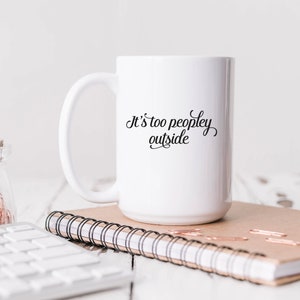 It&#39;s Too Peopley Outside Anti Social Ceramic Mug 15oz