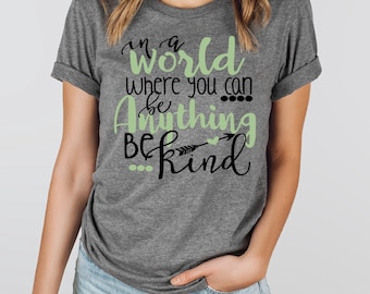 In a world where you can be anything be kind bella canvas t-shirt, Kindness shirt, Be Kind T-shirt, Motivational Tee