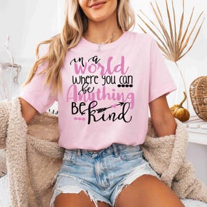 In a world where you can be anything be kind bella canvas t-shirt, Kindness shirt, Be Kind T-shirt, Motivational Tee