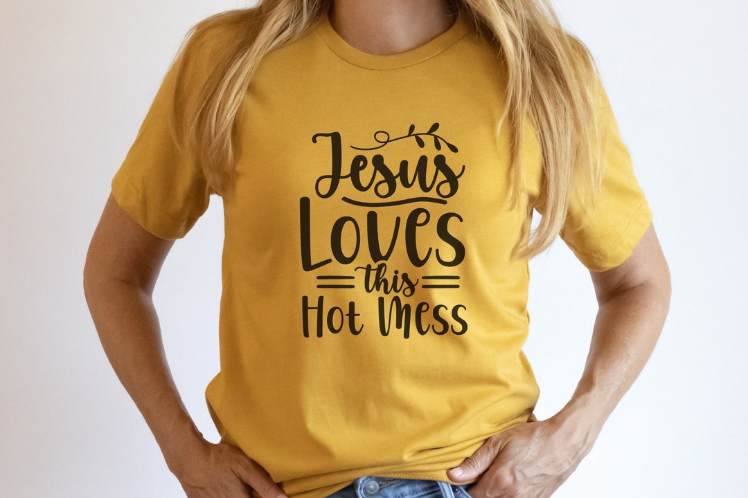 Jesus Loves This Hot Mess T Shirt Jesus Loves This Hot Mess T Shirt