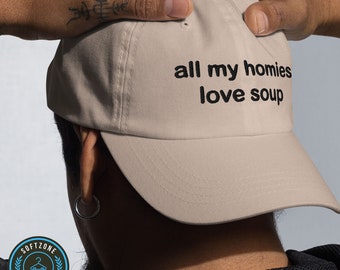 All My Homies Love Soup Hat, Quotes Embroidered Hat, Funny Quotes Embroidery Hat, Dad Hat