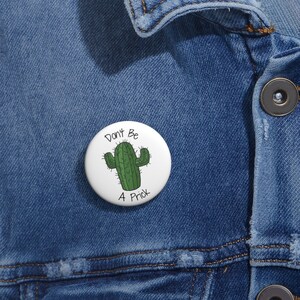 Don&#39;t Be A Prick - Pin 1.25in, Funny Pins, Bulk available