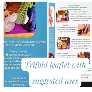 May include: A trifold leaflet with suggested uses for pregnancy, birth, and beyond. The leaflet includes illustrations and text describing exercises and benefits, such as relieving body tension and supporting optimal baby positioning. The text is in English.