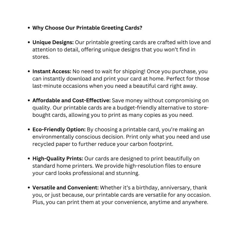 May include: Printable greeting cards offer unique designs, instant access, affordability, eco-friendliness, and high-quality prints. They are versatile and convenient for any occasion.