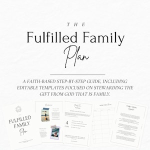 Könnte beinhalten: Ein Leitfaden mit dem Titel "The Fulfilled Family Plan" mit einer schrittweisen Anleitung auf der Grundlage des Glaubens, einschließlich bearbeitbarer Vorlagen, die sich auf die Verwaltung des Geschenks Gottes konzentrieren, das die Familie ist.