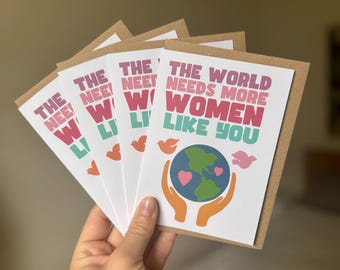 The World Needs More Women Like You: Empowering Women’s Greeting Card – Feminist Encouragement, Mother’s Day, International Women’s Day