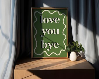 Love You Bye | Love Print | Cute Wall Art | Anniversary Gift | Bedroom Print | Bedroom Wall Art | Home Decor | Love You Print