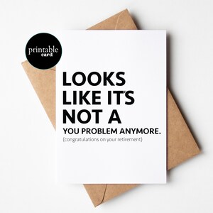 PRINTABLE Funny Retirement Card, Funny Goodbye Card - Looks Like It&#39;s Not A You Problem Anymore (Congratulations On Your Retirement)
