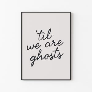 Funny Quote Wall Art Printable, ‘Til We Are Ghosts Print, Sarcastic Minimalist Home Decor, Modern Aesthetic Wall Art, Digital Download