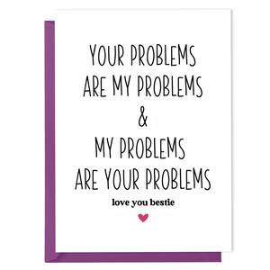 Carte de soutien émotionnel amusante pour le meilleur ami - Vos problèmes sont mes problèmes et mes problèmes sont vos problèmes. Je t’aime Bestie